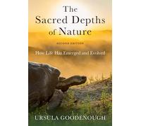 Ursula Goodenough – The Sacred Depths of Nature : How Life Has Emerged and Evolved