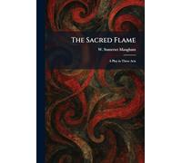 The Sacred Flame: A Play in Three Acts