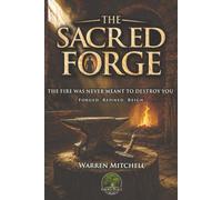 The Sacred Forge: The Fire Was Never Meant to Destroy You