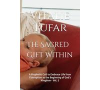 The Sacred Gift Within: A Prophetic Call to Embrace Life from Conception as the Beginning of God's Kingdom - Vol. 2