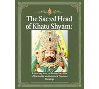 The Sacred Head of Khatu Shyam: A Journey into the Divine Sacrifice of Barbarika and Krishna’s Timeless Blessings