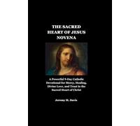 THE SACRED HEART OF JESUS NOVENA: A Powerful 9-Day Catholic Devotional for Mercy, Healing, Divine Love, and Trust in the Sacred Heart of Christ