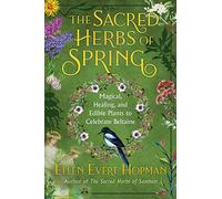 Ellen Evert Hopman – Les herbes sacrées du printemps : Plantes magiques, médicinales et comestibles