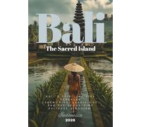 The Sacred Island - Bali’s Spiritual Side Revealed: Ceremonies, Traditions, and the Secrets of Balinese Hinduism