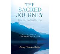 The Sacred Journey: How Do I Go On After Loss