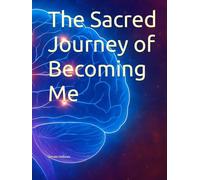 The Sacred Journey of Becoming Me