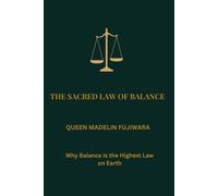 THE SACRED LAW OF BALANCE: Why Balance Is the Highest Law on Earth
