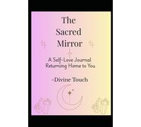 The Sacred Mirror: A Self-Love Journal Returning Home to You