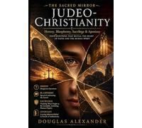 THE SACRED MIRROR: JUDEO-CHRISTIANITY: Heresy, Blasphemy, Sacrilege & Apostasy