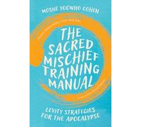 The Sacred Mischief Training Manual: Levity Strategies for the Apocalypse