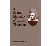 The Sacred Monster of Thomism: An Introduction to the Life and Legacy of Reginald Garrigou-Lagrange, O. P.