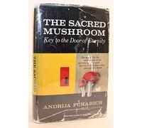 The Sacred Mushroom: Key to the Door of Eternity