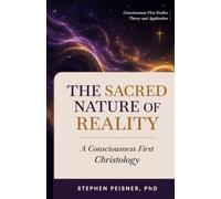 The Sacred Nature of Reality: A Consciousness First Christology