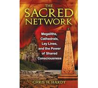 The Sacred Network: Megaliths, Cathedrals, Ley Lines, and the Power of Shared Consciousness