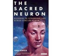 The Sacred Neuron John W. Bowker (Auteur)