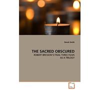 The Sacred Obscured: Robert Bresson's Final Three Films As A Trilogy