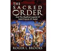 The Sacred Order: And The Mystical Legend Of Saint Francis Of Assisi