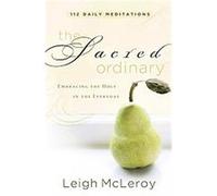The Sacred Ordinary Leigh McLeroy (Auteur)