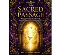 The Sacred Passage: A Compassionate Guide to Planning Funerals, Memorials & Celebrations of Life