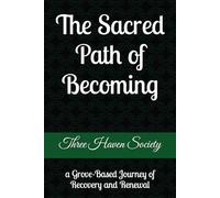 The Sacred Path of Becoming: a Grove-Based Journey of Recovery and Renewal