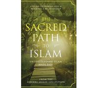 The Sacred Path to Islam: A Guide to Seeking Allah (God) & Building a Relationship