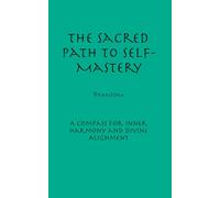 The Sacred Path to Self-Mastery: Embracing Authenticity and Conscious Living