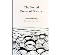The Sacred Power of Silence: Tap into Stillness, Heal from Within, and Manifest the Life You Desire
