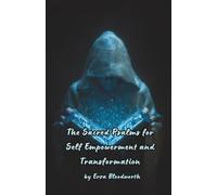 The Sacred Psalms For Self Empowerment and Transformation: A Grimoire of Biblical Power for Self Mastery and Transformation