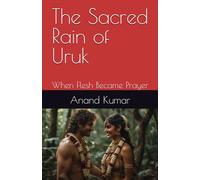 The Sacred Rain of Uruk: When Flesh Became Prayer