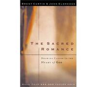 The Sacred Romance by John Eldredge Brent Curtis, John Eldredge (Auteur)