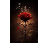 The Sacred Rose: A Journey of Love, Loss, and Self-Discovery