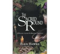 The Sacred Round: A Witch's Guide to Magical Practice
