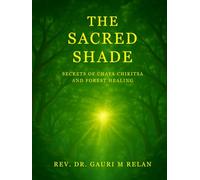 THE SACRED SHADE: SECRETS OF CHAYA CHIKITSA AND FOREST HEALING