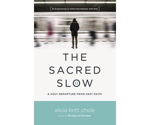 The Sacred Slow: A Holy Departure from Fast Faith