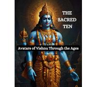 The Sacred Ten: Avatars Of Vishnu Through The Ages