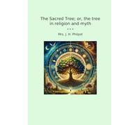 The Sacred Tree; or, the tree in religion and myth