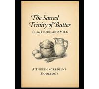 The Sacred Trinity of Butter: Eggs, Flour, and Milk