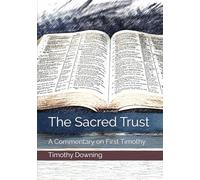 The Sacred Trust: A Commentary on First Timothy