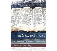 The Sacred Trust: A Commentary on First Timothy