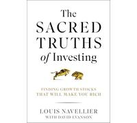 The Sacred Truths of Investing: Finding Growth Stocks That Will Make You Rich