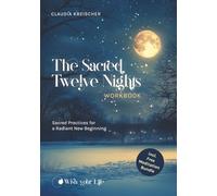 The Sacred Twelve Nights: Sacred Practices for a Radiant New Beginning