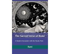 The Sacred Verse of Rumi: A Modern Encounter with the Mystic Poet