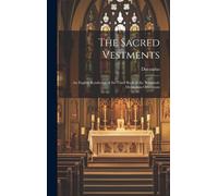 The Sacred Vestments: An English Rendering Of The Third Book Of The 'rationale Divinorum Officiorum