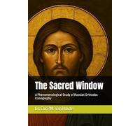 The Sacred Window: A Phenomenological Study of Russian Orthodox Iconography