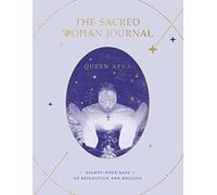The Sacred Woman Journal: Eighty-Four Days of Reflection and Healing