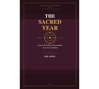 The Sacred Year: Festivals, Holy Days & Seasonal Rites Across Every Tradition