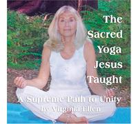 The Sacred Yoga Jesus Taught: A Supreme Path to Unity