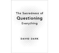 The Sacredness of Questioning Everything David Dark (Auteur)