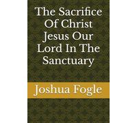 The Sacrifice Of Christ Jesus Our Lord In The Sanctuary
