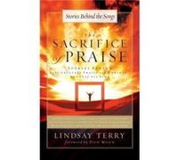 The Sacrifice of Praise by Lindsay Terry Terry, Lindsay (Auteur)